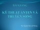 Bài giảng Kỹ thuật anten và truyền sóng: Chương 1 - ThS. Nguyễn Thị Linh Phương